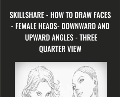 SkillShare-How To Draw Faces-Female Heads-Downward and Upward Angles-Three Quarter View - Clayton Barton