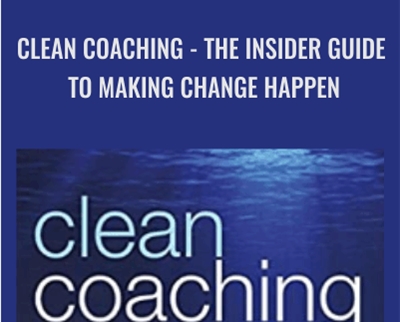 Clean Coaching: The Insider Guide To Making Change Happen - Angela Dunbar