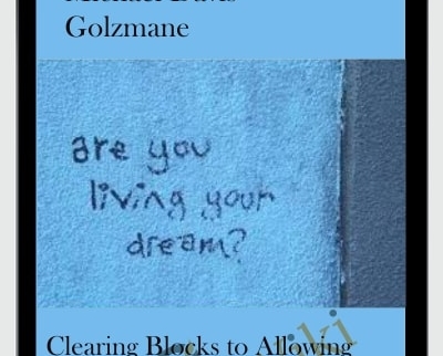 Clearing Blocks to Allowing Yourself to Have More than you Ever Dreamed Possible - Michael David Golzmane