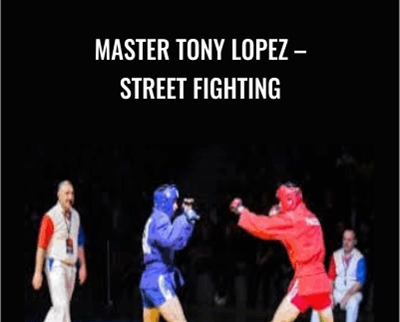 Master Tony Lopez-Street Fighting - Combat Sambo