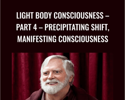 Light Body Consciousness Part 4 -Precipitating Shift