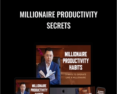 Millionaire Productivity Secrets - Dan Lok