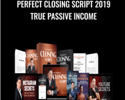 Perfect Closing Script 2019 True Passive Income - Dan Lok
