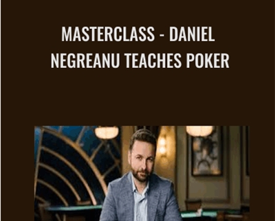 MasterClass-Daniel Negreanu Teaches Poker - Daniel Negreanu