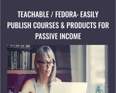 Teachable / Fedora: Easily Publish Courses and Products For Passive Income - Dave Espino