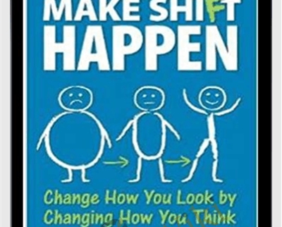 Make Shift Happen: Change How You Look by Changing How You Think - Dean Dwyer