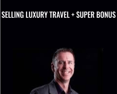 Selling Luxury Travel  + SUPER BONUS - Dean Horvath