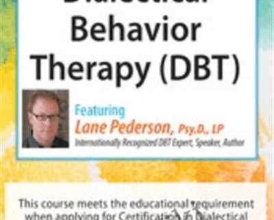 Dialectical Behavior Therapy (DBT): Intensive Certificate Course - Lane Pederson