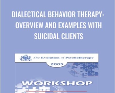 Dialectical Behavior Therapy: Overview and Examples with Suicidal Clients - Marsha Linehan