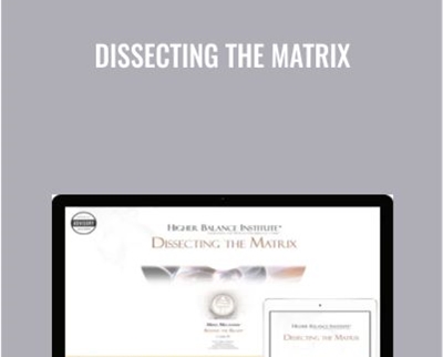 Dissecting the Matrix - Higher Balance Institute