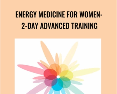 Energy Medicine for Women: 2-Day Advanced Training - Donna Eden