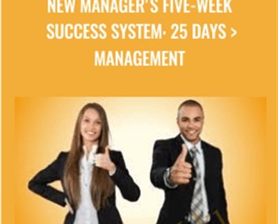 New Managers Five-week Success System: 25 Days andgt; Management - Dr Mike Clayton