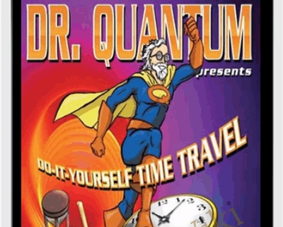 Dr. Quantum Presents: Do-It-Yourself Time Travel - Fred Alan Wolf