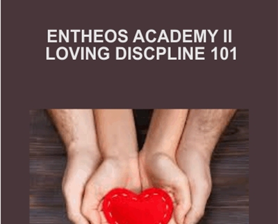 Entheos Academy II - Loving Discpline 101 - Dr. Chris White