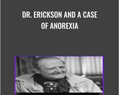 Dr. Erickson and A Case of Anorexia - Milton Erickson and Jeffrey Zeig