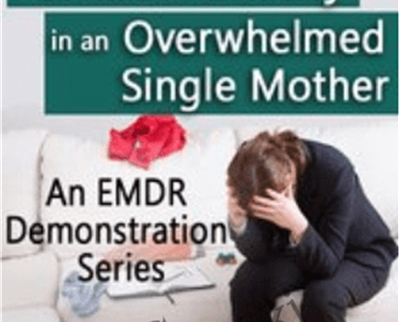 EMDR for Panic and Anxiety in an Overwhelmed Single Mother - Laurel Parnell