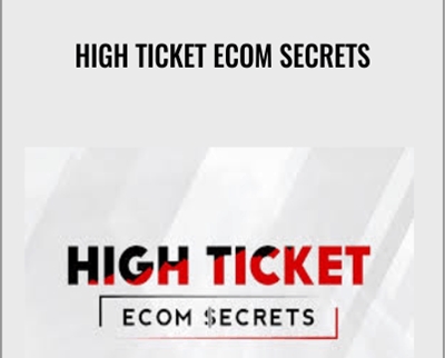 High Ticket eCom Secrets - Earnest Epps