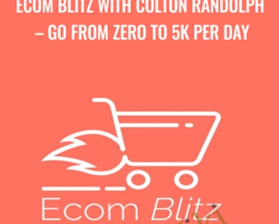 Ecom Blitz with Colton Randolph - Go from zero to 5K per day - Shopify store