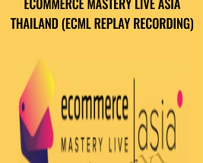 Ecommerce Mastery Live Asia Thailand (ECML Replay Recording) - Istack Training