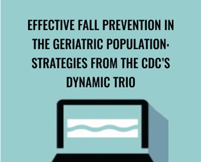 Effective Fall Prevention in the Geriatric Population: Strategies from the CDCs Dynamic Trio - Michel (Shelly) Denes