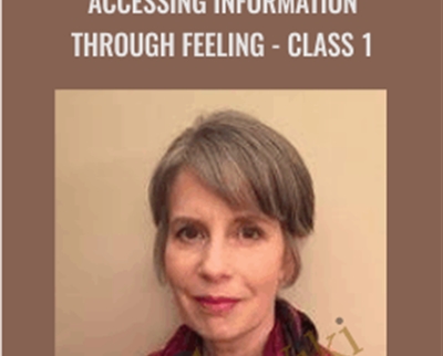 Class 1-Accessing Information Through Feeling - Ellen Kratka