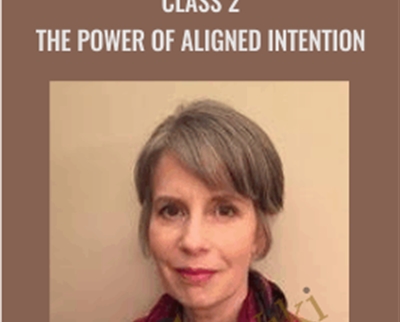 Class 2-The Power of Aligned Intention - Ellen Kratka