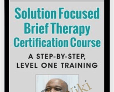 Elliott Connies Solution Focused Brief Therapy Certification Course: A Step-by-step