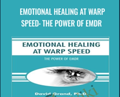 Emotional Healing at Warp Speed: The Power of EMDR - David Grand