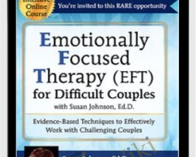 Emotionally Focused Therapy (EFT) for Difficult Couples Evidence-Based Techniques to Effectively Work With Challenging Couples - Kathryn Rheem