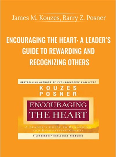 Encouraging the Heart: A Leaders Guide to Rewarding and Recognizing Others - James M. Kouzes