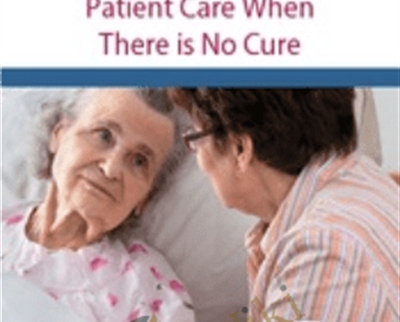 End Stage Diseases and End of Life: Patient Care When There is No Cure - Fran Hoh and Nancy Joyner