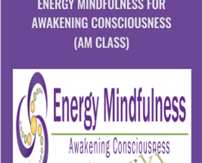 Energy Mindfulness for Awakening Consciousness (AM Class) - Karen Wilson