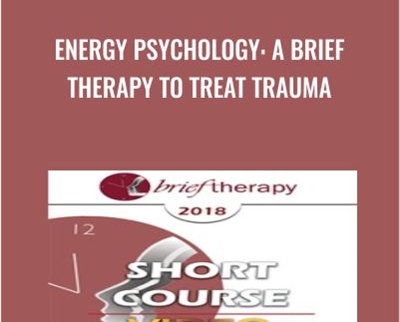 Energy Psychology: A Brief Therapy to Treat Trauma - Robert Schwarz