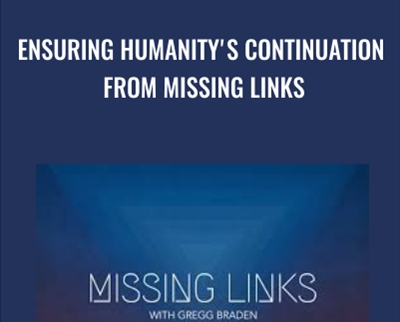 Ensuring Humanitys Continuation from Missing Links - Gregg Braden