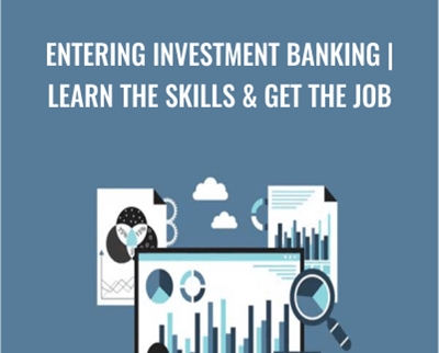Entering Investment Banking - Learn the Skills and Get the Job
