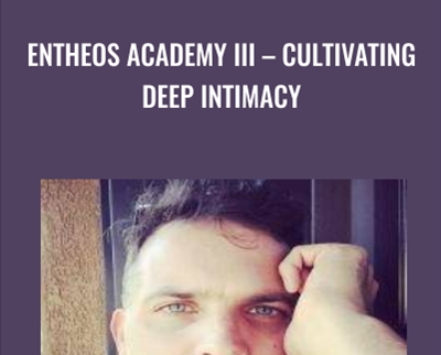 Entheos Academy III - Cultivating Deep Intimacy - Brian Piergrossi