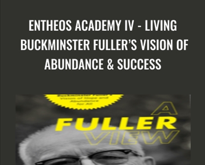 Entheos Academy IV - Living Buckminster Fullers Vision of Abundance and Success - Steven Sieden