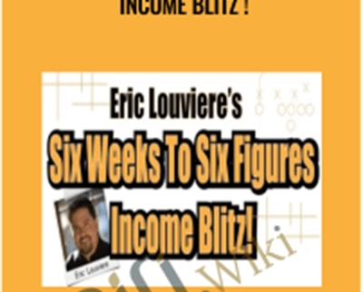 Six Weeks to Six Figures Income Blitz! - Eric Louviere Coaching