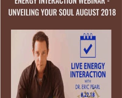 Energy Interaction Webinar - Unveiling Your Soul August 2018 - Eric Pearl