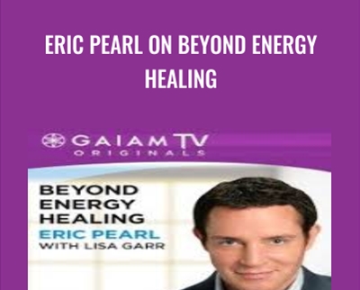 Eric Pearl on Beyond Energy Healing - Eric Pearl and Lisa Garr