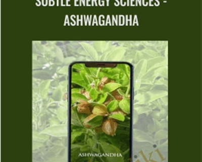 Subtle Energy Sciences-Ashwagandha - Eric Thompson