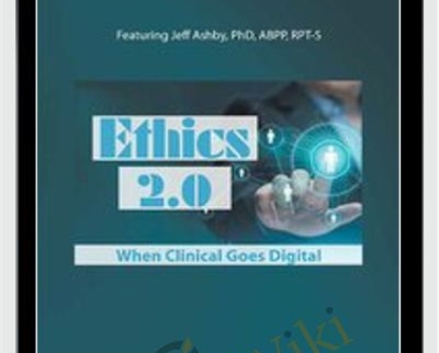 Ethics 2.0 When Clinical Goes Digital - Jeff Ashby