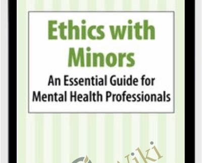 Ethics with Minors: An Essential Guide for Mental Health Professionals - Terry Casey