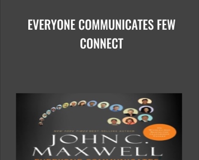 Everyone Communicates Few Connect - John Maxwell
