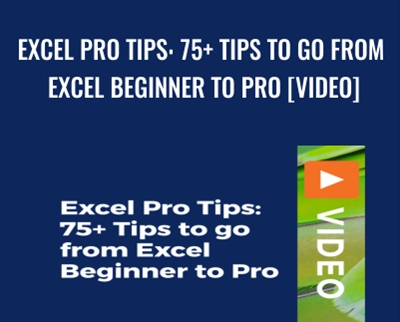 Excel Pro Tips: 75+ Tips to go from Excel Beginner to Pro [Video] - Chris Dutton