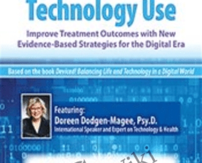 Excessive and Harmful Technology Use: Improve Treatment Outcomes with New Evidence-Based Strategies for the Digital Era *Pre-Order* - Doreen Dodgen-Magee