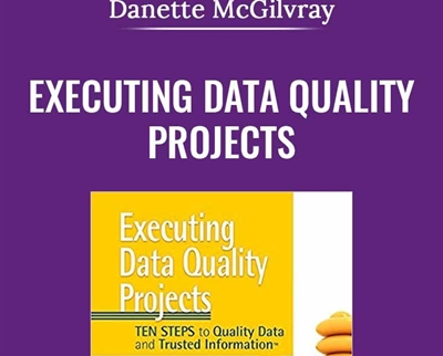 Executing Data Quality Projects - Danette McGilvray