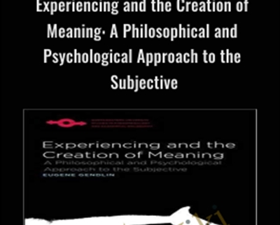Experiencing and the Creation of Meaning: A Philosophical and Psychological Approach to the Subjective (Studies in Phenomenology and Existential Philosophy) - Eugene Gendlin