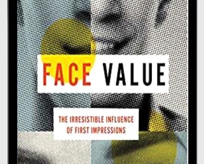 Face Value: The Irresistible Influence of First Impressions - Alexander Todorov
