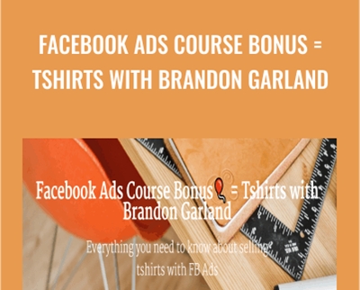 Facebook Ads Course Bonus = Tshirts with Brandon Garland - Brandon Garland